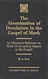 The Abomination of Desolation in the Gospel of Mark: Its Historical Reference in Mark 13:14 and its Impact in the Gospel