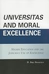 Universitas and Moral Excellence: Higher Education and the Judicious Use of Knowledge