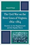 The Civil War on the River Lines of Virginia, 1862-1864: Decision on the Rappahannock and the Rapidan Rivers