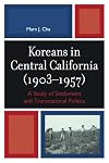 Koreans in central California (1907-1957) a study of settlement and transnational politics