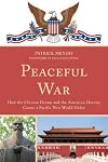 Peaceful war : how the Chinese dream and the American destiny create a new Pacific world order