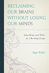 Reclaining our brains without losing our minds : some hows and whys of a reading group