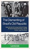 The dismantling of Brazil's Old Republic : early twentieth century cultural change, intergenerational cleavages, and the October 1930 revolution
