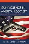 Gun Violence in American Society: Crime, Justice and Public Policy