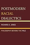 Postmodern racial dialectics : philosophy beyond the pale