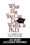 What Else You Can Do With a PH.D.: A Career Guide for Scholars (1-Off Series)