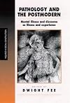 Pathology and the Postmodern: Mental Illness as Discourse and Experience