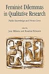 Feminist Dilemmas in Qualitative Research: Public Knowledge and Private Lives