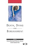 Death, Dying and Bereavement (Published in association with The Open University)