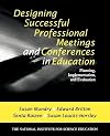 Designing Successful Professional Meetings and Conferences in Education: Planning, Implementation, and Evaluation