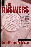 The answers : to questions that teachers most frequently ask
