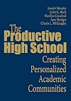 The Productive High School: Creating Personalized Academic Communities
