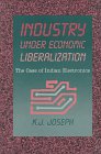 Industry Under Economic Liberalization: The Case of Indian Electronics