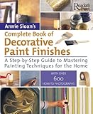 Annie Sloans Complete Book Of Decorative Paint Finishes A Stepbystep Guide To Mastering Painting Techniques For The Home