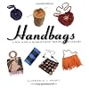 Handbags: A Peek Inside A Woman's Most Trusted Accessory