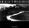 America's Wilderness: The Photographs of Ansel Adams With the Writings of John Muir