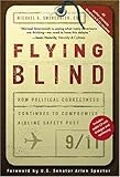 Flying Blind How Political Correctness Continues To Compromise Airline Safety Post 911