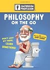 Philosophy on the Go (The Bathroom Professor)