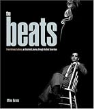 The Beats From Kerouac To Kesey An Illustrated Journey Through The Beat Generation