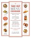 The Take-out Menu Cookbook: How to Cook in the Foods You Love to Order Out