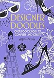 Designer Doodles Over 100 Designs To Complete And Create