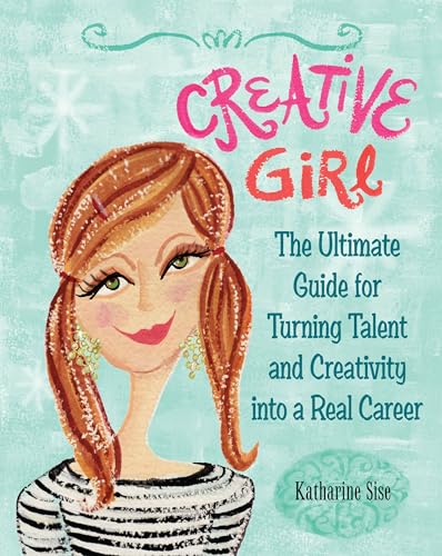 Creative Girl: The Ultimate Guide for Turning Talent and Creativity into a Real Career book cover
