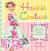 Hankie Couture: Hand-Crafted Fashions from Vintage Handkerchiefs