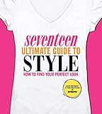 Seventeen Ultimate Guide To Style How To Find Your Perfect Look
