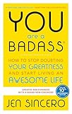 You Are A Badass How To Stop Doubting Your Greatness And Start Living An Awesome Life
