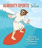 Almighty Sports With Jesus Featuring A Heavenly Host Of Righteous Adventures