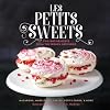 Les Petits Sweets: Two-Bite Desserts from the French Patisserie
