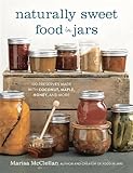 Naturally Sweet Food In Jars 100 Preserves Made With Coconut Maple Honey And More