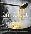 An: To Eat: Recipes and Stories from a Vietnamese Family Kitchen