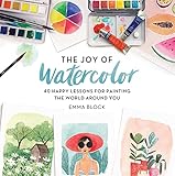The Joy of Watercolor: 40 Happy Lessons for Painting the World Around You
