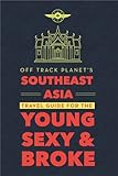 Off Track Planets Southeast Asia Travel Guide For The Young Sexy And Broke