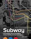 Subway The Curiosities Secrets And Unofficial History Of The New York City Transit System