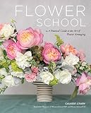 Flower School A Practical Guide To The Art Of Flower Arranging