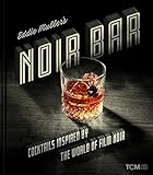 Eddie Muller's Noir Bar: Cocktails Inspired by the World of Film Noir (Turner Classic Movies)