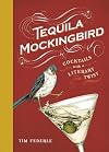 Tequila Mockingbird (10th Anniversary Expanded Edition): Cocktails with a Literary Twist
