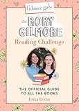 Gilmore Girls: The Rory Gilmore Reading Challenge: The Official Guide to All the Books