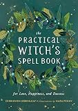 The Practical Witchs Spell Book For Love Happiness And Success