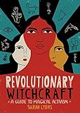 Revolutionary Witchcraft: A Guide to Magical Activism