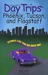 Day Trips from Phoenix, Tucson, and Flagstaff, 8th (Day Trips Series)