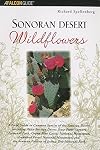 Sonoran Desert Wildflowers: A Field Guide to the Common Wildflowers of the Sonoran Desert, Including Anza-Borrego Desert State Park, Saguaro National ... Joshua Tree National Park (Wildflower Series)