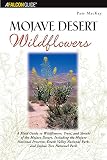Mojave Desert Wildflowers A Field Guide To Wildflowers Trees And Shrubs Of The Mojave Desert Including The Mojave National Preserve Death Valley Joshua Tree National Park Wildflower Series