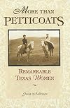 More than Petticoats: Remarkable Texas Women (More than Petticoats Series)