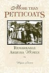 More Than Petticoats: Remarkable Arizona Women