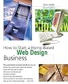 How to Start a Home-Based Web Design Business, 2nd (Home-Based Business Series)