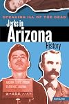 Speaking Ill of the Dead: Jerks in Arizona History (Speaking Ill of the Dead: Jerks in Histo)