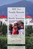 100 Best Family Resorts In North America 100 Quality Resorts With Leisure Activites For Children And Adults